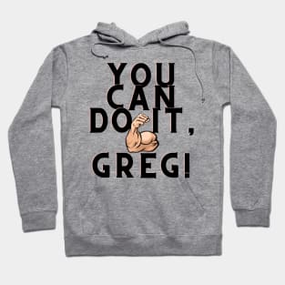 You can do it, Greg Hoodie